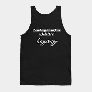 Teaching is not just a job, it's a legacy Tank Top